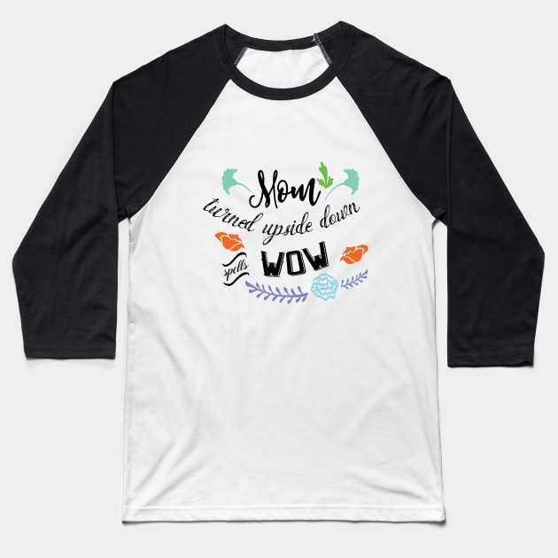 mom turned upside down spells wow Baseball T-Shirt by holidaystore